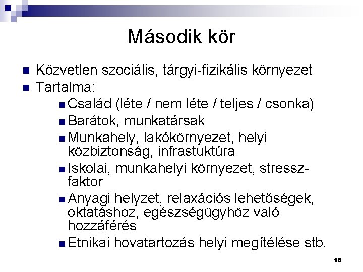 Második kör n n Közvetlen szociális, tárgyi-fizikális környezet Tartalma: n Család (léte / nem