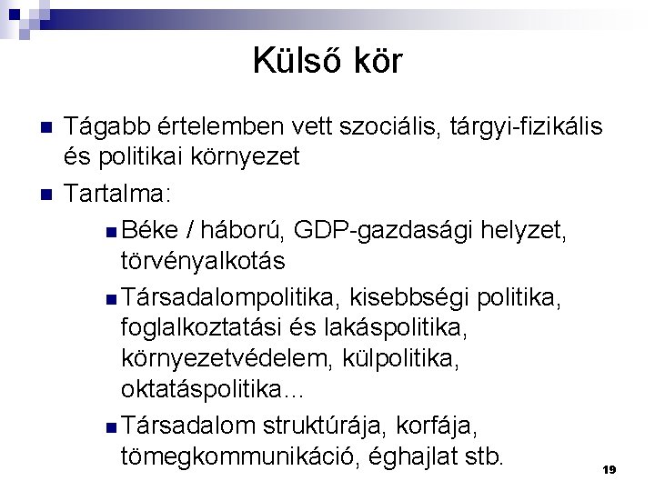 Külső kör n n Tágabb értelemben vett szociális, tárgyi-fizikális és politikai környezet Tartalma: n