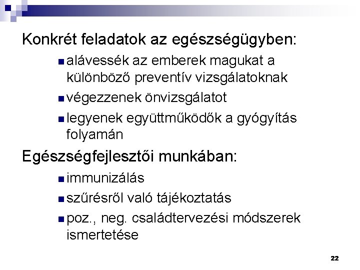 Konkrét feladatok az egészségügyben: n alávessék az emberek magukat a különböző preventív vizsgálatoknak n