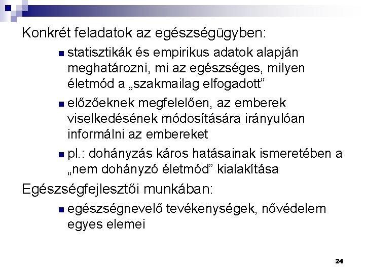 Konkrét feladatok az egészségügyben: n statisztikák és empirikus adatok alapján meghatározni, mi az egészséges,