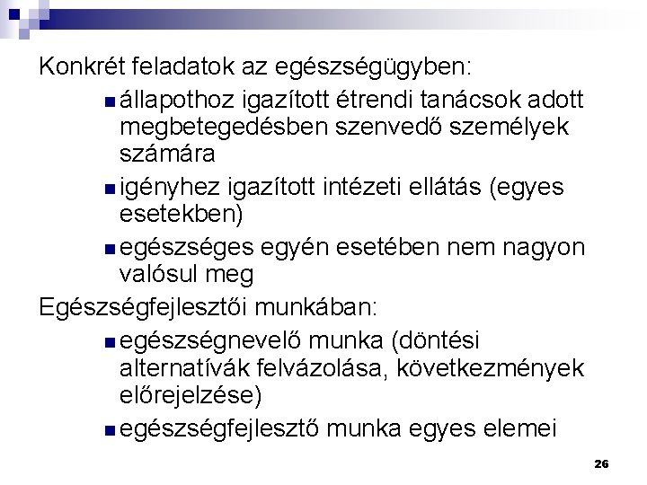 Konkrét feladatok az egészségügyben: n állapothoz igazított étrendi tanácsok adott megbetegedésben szenvedő személyek számára Konkrét feladatok az egészségügyben: n állapothoz igazított étrendi tanácsok adott megbetegedésben szenvedő személyek számára