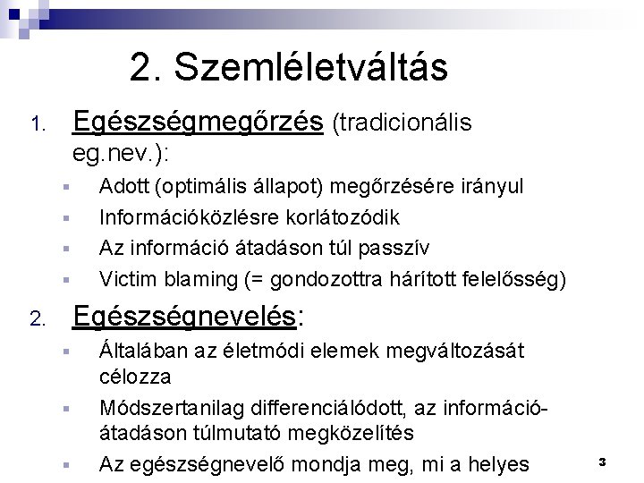 2. Szemléletváltás Egészségmegőrzés (tradicionális 1. eg. nev. ): § § Adott (optimális állapot) megőrzésére