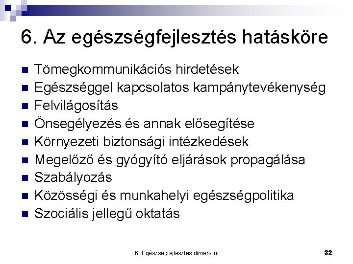 6. Az egészségfejlesztés hatásköre n n n n n Tömegkommunikációs hirdetések Egészséggel kapcsolatos kampánytevékenység