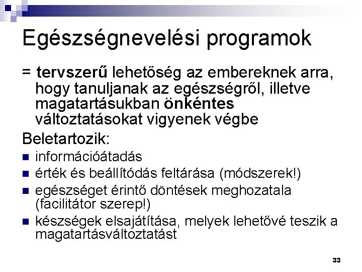 Egészségnevelési programok = tervszerű lehetőség az embereknek arra, hogy tanuljanak az egészségről, illetve magatartásukban Egészségnevelési programok = tervszerű lehetőség az embereknek arra, hogy tanuljanak az egészségről, illetve magatartásukban