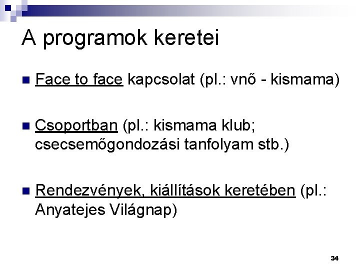 A programok keretei n Face to face kapcsolat (pl. : vnő - kismama) n