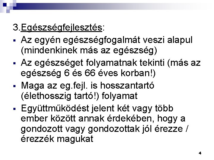 3. Egészségfejlesztés: § Az egyén egészségfogalmát veszi alapul (mindenkinek más az egészség) § Az