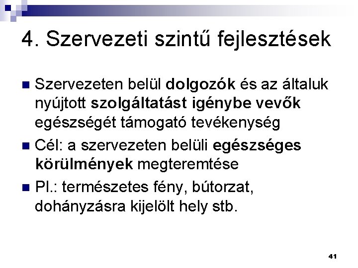 4. Szervezeti szintű fejlesztések Szervezeten belül dolgozók és az általuk nyújtott szolgáltatást igénybe vevők