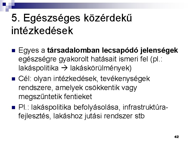 5. Egészséges közérdekű intézkedések n n n Egyes a társadalomban lecsapódó jelenségek egészségre gyakorolt