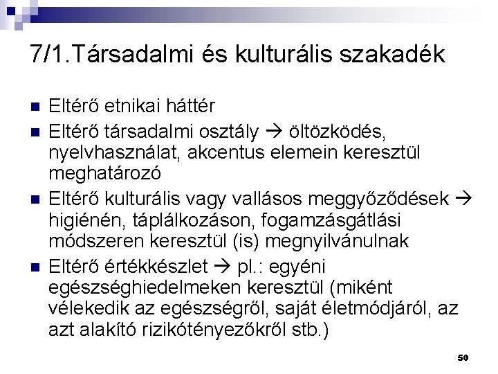 7/1. Társadalmi és kulturális szakadék n n Eltérő etnikai háttér Eltérő társadalmi osztály öltözködés,