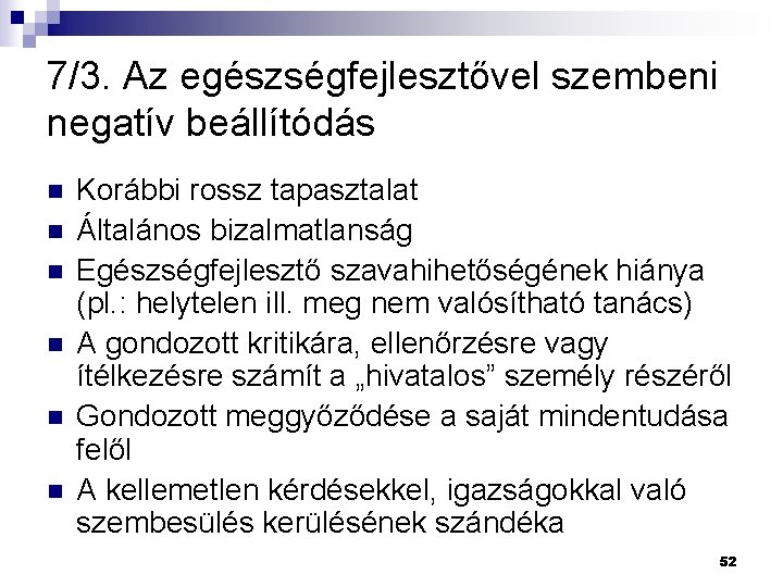 7/3. Az egészségfejlesztővel szembeni negatív beállítódás n n n Korábbi rossz tapasztalat Általános bizalmatlanság