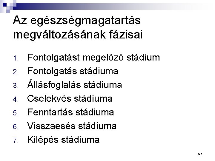 Az egészségmagatartás megváltozásának fázisai 1. 2. 3. 4. 5. 6. 7. Fontolgatást megelőző stádium