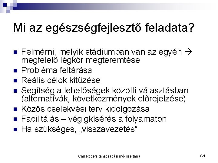 Mi az egészségfejlesztő feladata? n n n n Felmérni, melyik stádiumban van az egyén