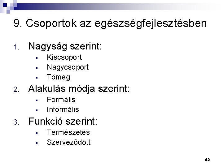 9. Csoportok az egészségfejlesztésben 1. Nagyság szerint: § § § 2. Alakulás módja szerint: 9. Csoportok az egészségfejlesztésben 1. Nagyság szerint: § § § 2. Alakulás módja szerint: