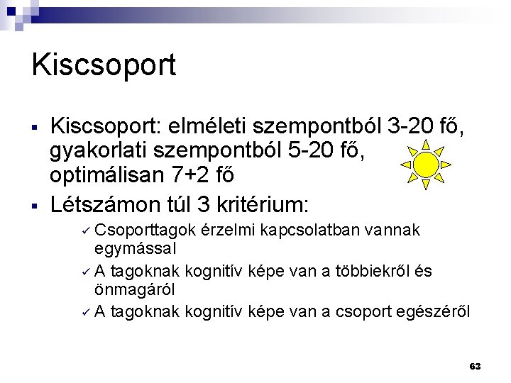 Kiscsoport § § Kiscsoport: elméleti szempontból 3 -20 fő, gyakorlati szempontból 5 -20 fő, Kiscsoport § § Kiscsoport: elméleti szempontból 3 -20 fő, gyakorlati szempontból 5 -20 fő,