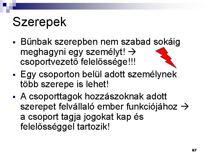 Szerepek § § § Bűnbak szerepben nem szabad sokáig meghagyni egy személyt! csoportvezető felelőssége!!!