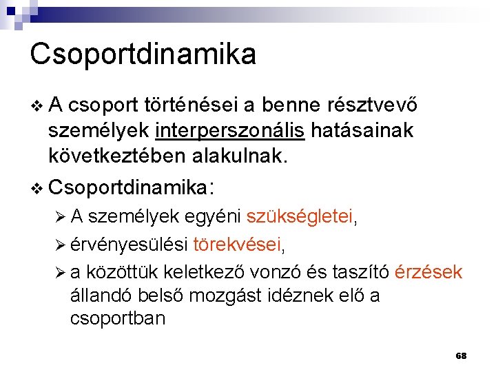 Csoportdinamika v. A csoport történései a benne résztvevő személyek interperszonális hatásainak következtében alakulnak. v Csoportdinamika v. A csoport történései a benne résztvevő személyek interperszonális hatásainak következtében alakulnak. v