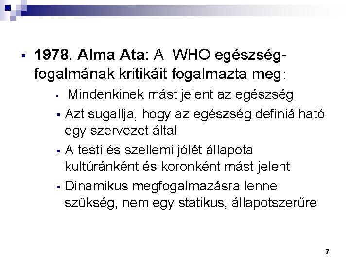 § 1978. Alma Ata: A WHO egészségfogalmának kritikáit fogalmazta meg: § § Mindenkinek mást