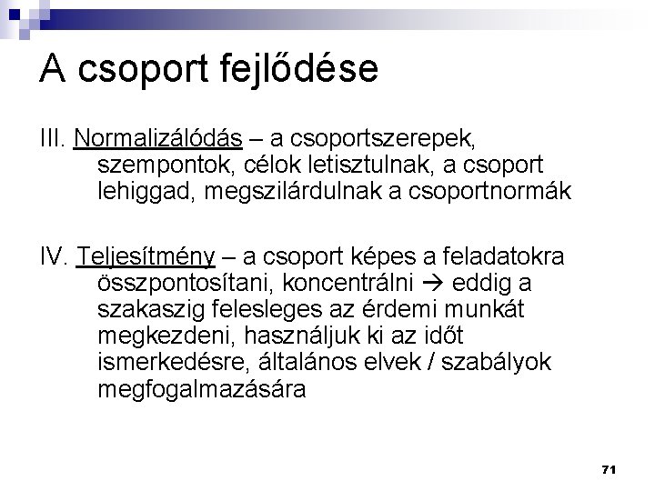 A csoport fejlődése III. Normalizálódás – a csoportszerepek, szempontok, célok letisztulnak, a csoport lehiggad, A csoport fejlődése III. Normalizálódás – a csoportszerepek, szempontok, célok letisztulnak, a csoport lehiggad,