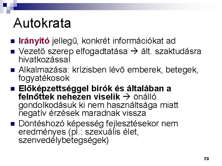 Autokrata n n n Irányító jellegű, konkrét információkat ad Vezető szerep elfogadtatása ált. szaktudásra