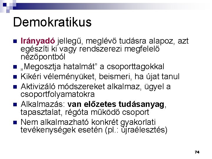 Demokratikus n n n Irányadó jellegű, meglévő tudásra alapoz, azt egészíti ki vagy rendszerezi