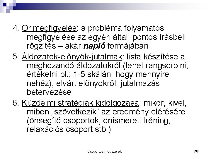 4. Önmegfigyelés: a probléma folyamatos megfigyelése az egyén által, pontos írásbeli rögzítés – akár