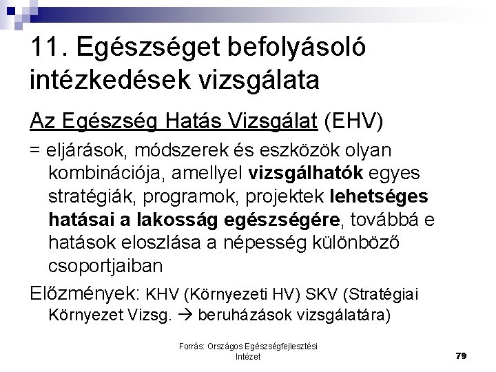 11. Egészséget befolyásoló intézkedések vizsgálata Az Egészség Hatás Vizsgálat (EHV) = eljárások, módszerek és