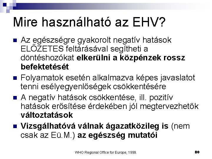 Mire használható az EHV? n n Az egészségre gyakorolt negatív hatások ELŐZETES feltárásával segítheti