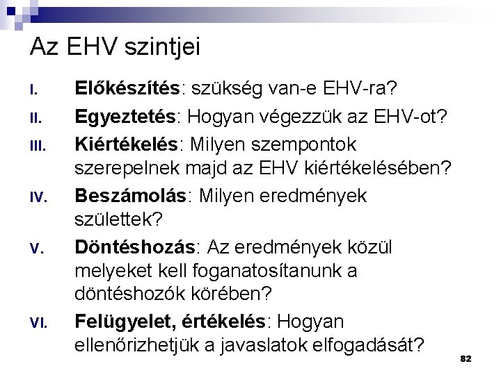 Az EHV szintjei I. III. IV. V. VI. Előkészítés: szükség van-e EHV-ra? Egyeztetés: Hogyan