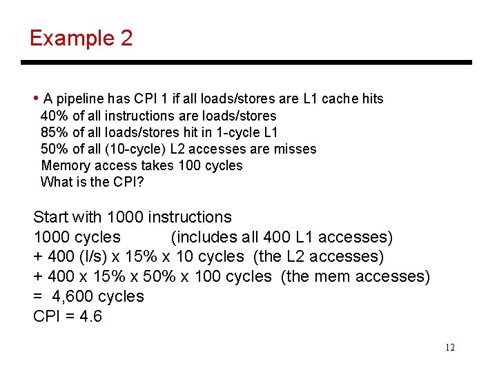 Example 2 • A pipeline has CPI 1 if all loads/stores are L 1