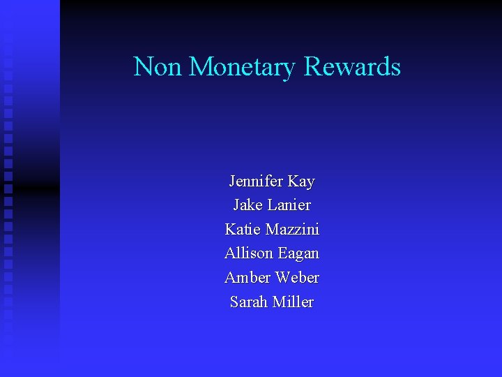 Non Monetary Rewards Jennifer Kay Jake Lanier Katie Mazzini Allison Eagan Amber Weber Sarah
