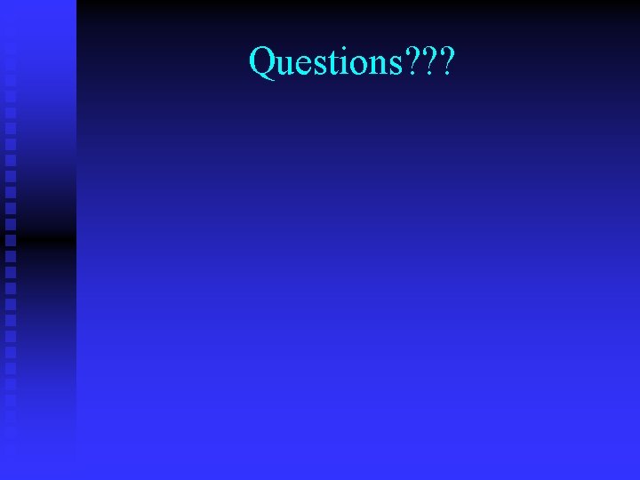 Questions? ? ? 