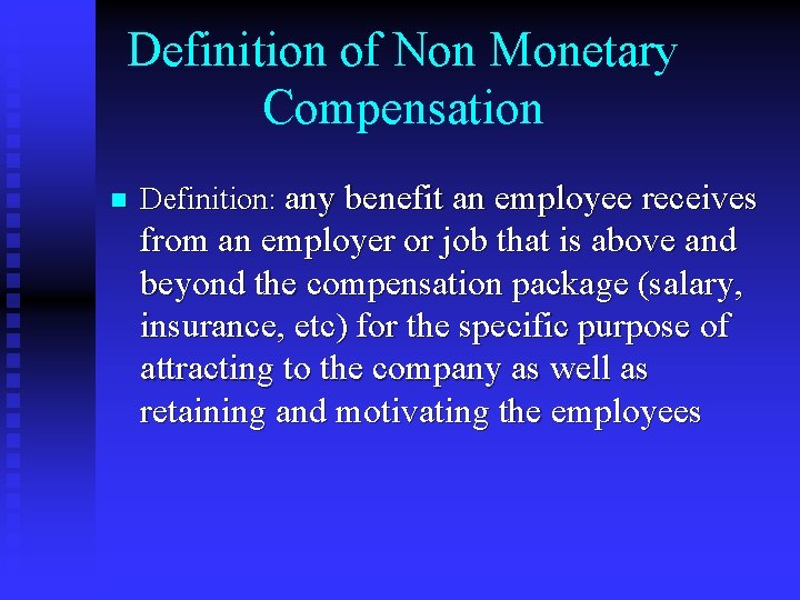 Definition of Non Monetary Compensation n Definition: any benefit an employee receives from an