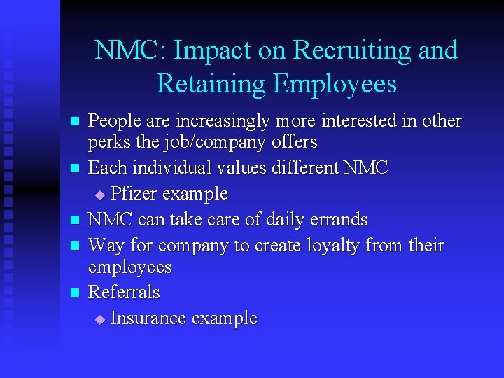 NMC: Impact on Recruiting and Retaining Employees n n n People are increasingly more