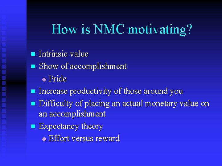 How is NMC motivating? n n n Intrinsic value Show of accomplishment u Pride