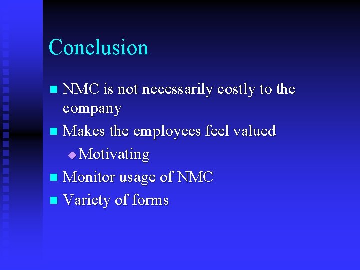 Conclusion NMC is not necessarily costly to the company n Makes the employees feel