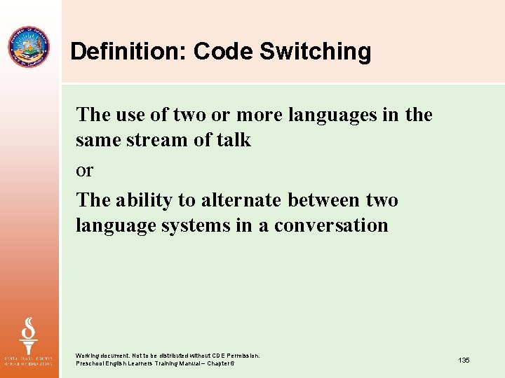 Definition: Code Switching The use of two or more languages in the same stream