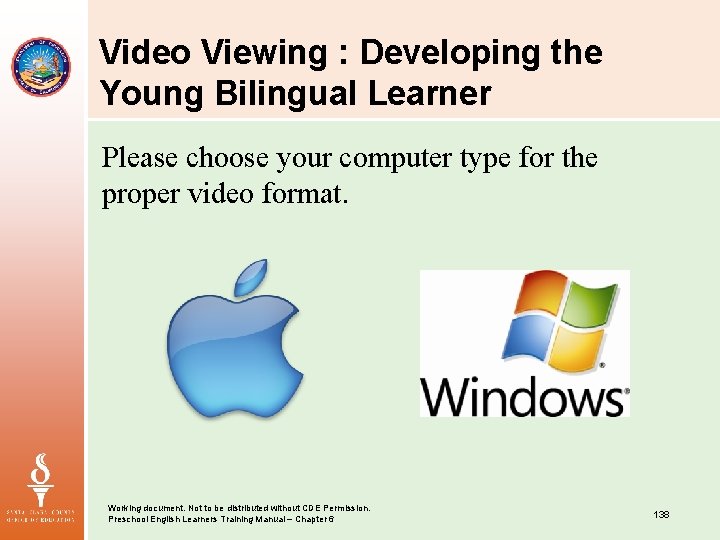 Video Viewing : Developing the Young Bilingual Learner Please choose your computer type for