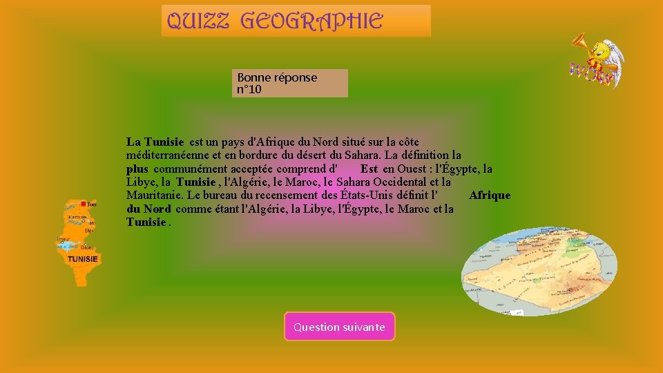 Bonne réponse n° 10 La Tunisie est un pays d'Afrique du Nord situé sur