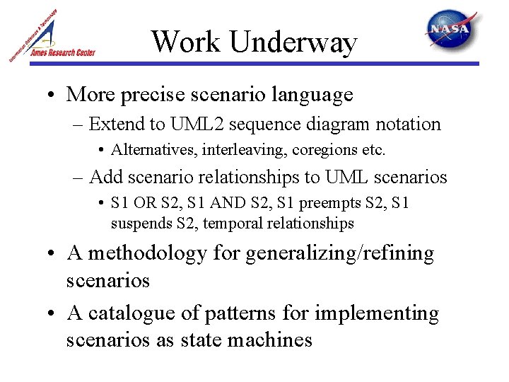 Work Underway • More precise scenario language – Extend to UML 2 sequence diagram Work Underway • More precise scenario language – Extend to UML 2 sequence diagram
