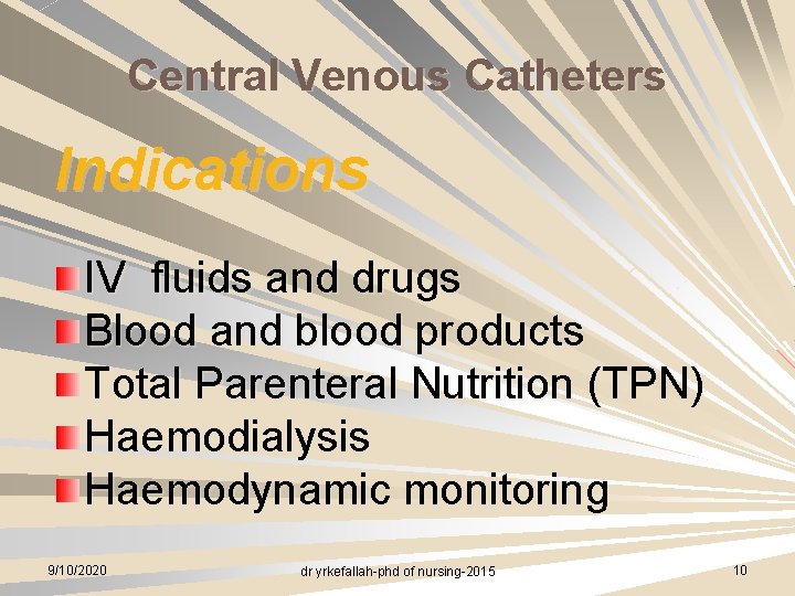 Central Venous Catheters Indications IV fluids and drugs Blood and blood products Total Parenteral