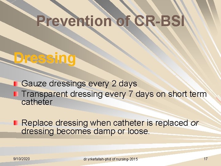 Prevention of CR-BSI Dressing Gauze dressings every 2 days Transparent dressing every 7 days