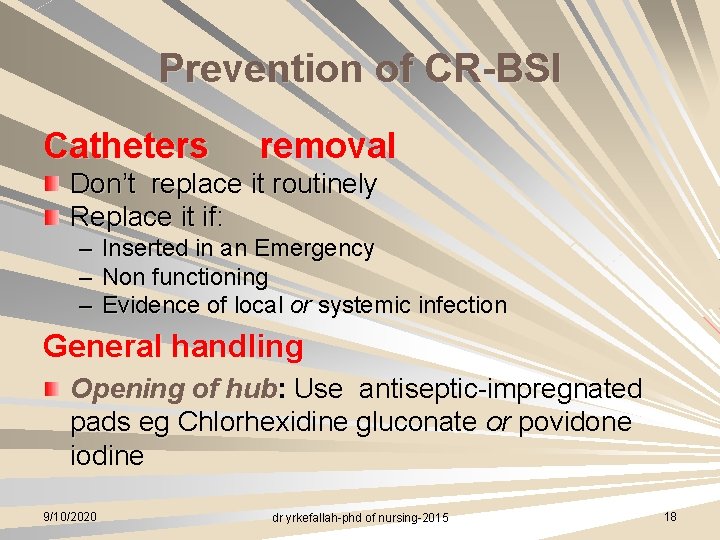 Prevention of CR-BSI Catheters removal Don’t replace it routinely Replace it if: – –