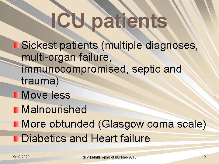 ICU patients Sickest patients (multiple diagnoses, multi-organ failure, immunocompromised, septic and trauma) Move less