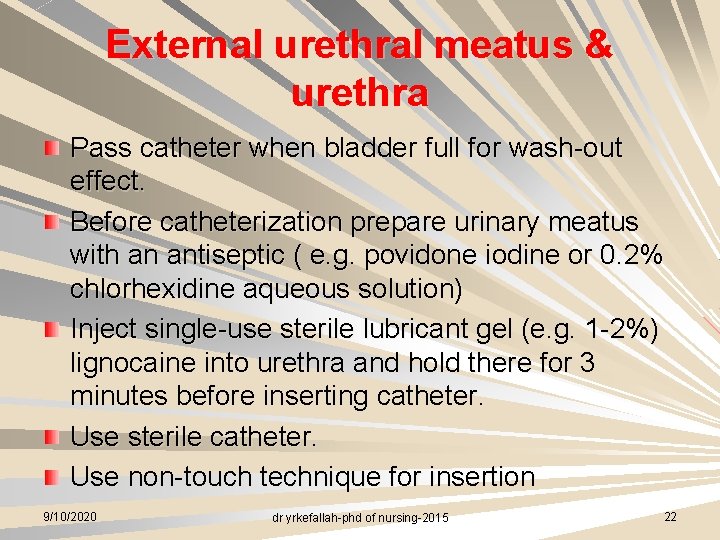 External urethral meatus & urethra Pass catheter when bladder full for wash-out effect. Before
