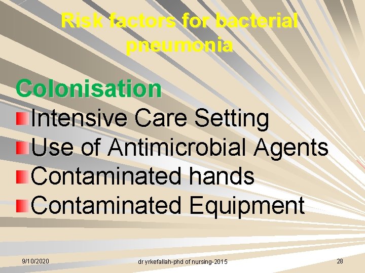 Risk factors for bacterial pneumonia Colonisation Intensive Care Setting Use of Antimicrobial Agents Contaminated
