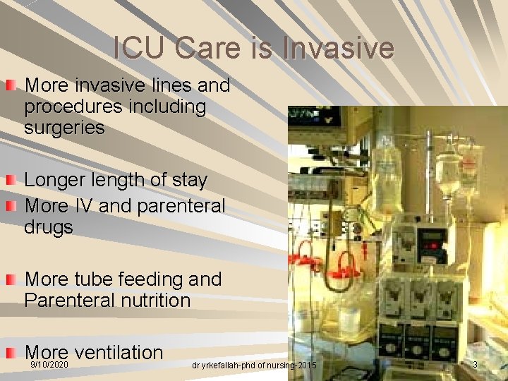 ICU Care is Invasive More invasive lines and procedures including surgeries Longer length of