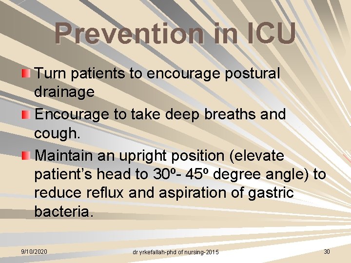Prevention in ICU Turn patients to encourage postural drainage Encourage to take deep breaths