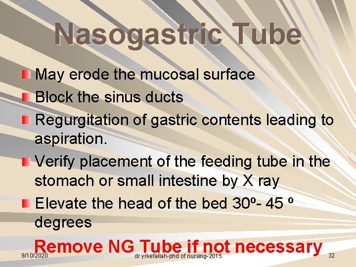 Nasogastric Tube May erode the mucosal surface Block the sinus ducts Regurgitation of gastric