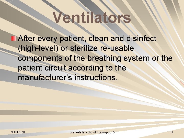 Ventilators After every patient, clean and disinfect (high-level) or sterilize re-usable components of the