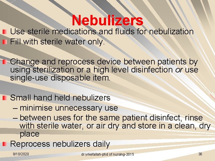 Nebulizers Use sterile medications and fluids for nebulization Fill with sterile water only. Change